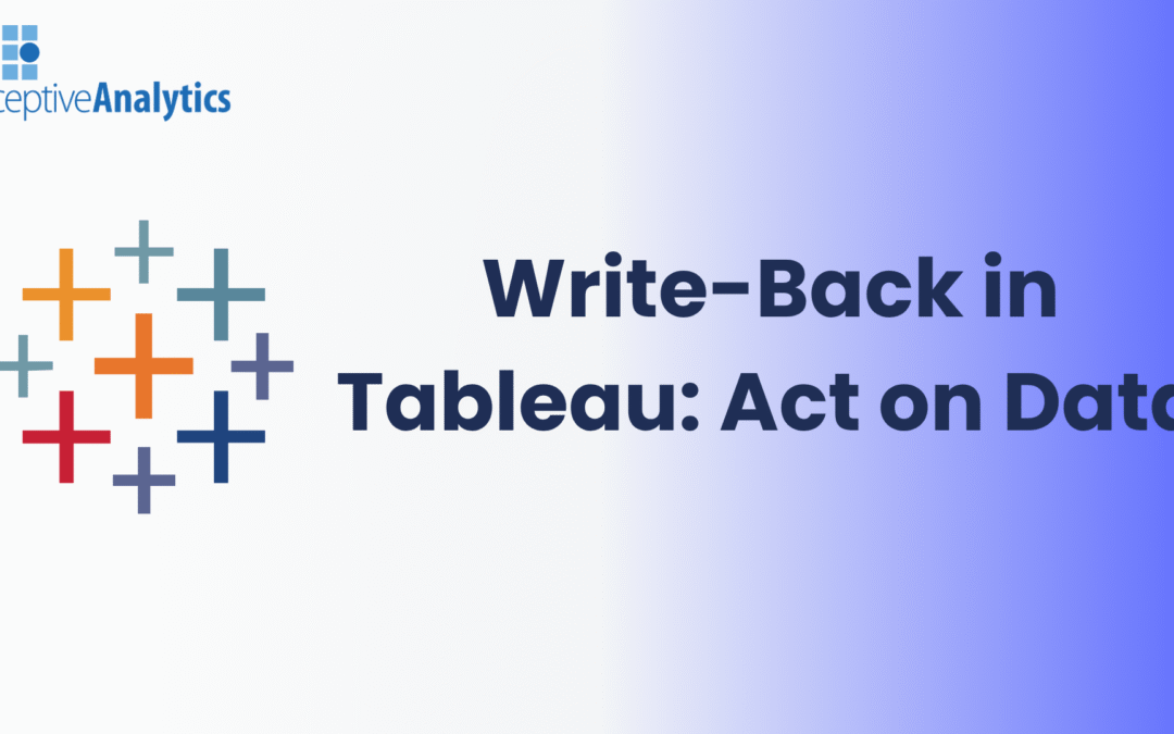 How Write-Back in Tableau Helps the C-Suite Drive Faster, Smarter Decisions